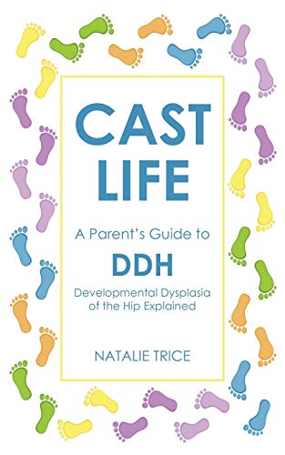 Beispielbild fr Cast Life: A Parent's Guide to DDH: Developmental Dysplasia of the Hip Explained zum Verkauf von WorldofBooks