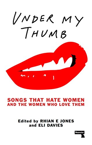 Imagen de archivo de Under My Thumb: Songs That Hate Women and the Women Who Love Them a la venta por ThriftBooks-Atlanta