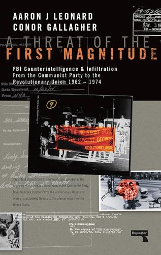 9781910924709: A Threat of the First Magnitude: FBI Counterintelligence & Infiltration From the Communist Party to the Revolutionary Union - 1962-1974