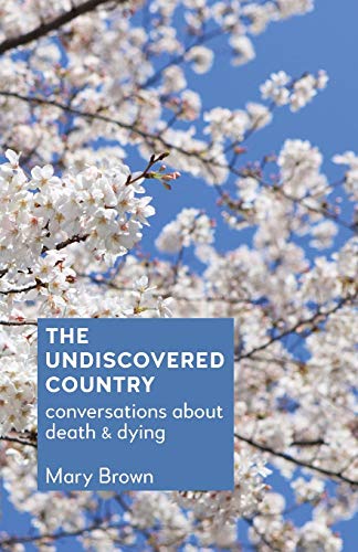 Stock image for The Undiscovered Country: Conversations about death and dying for sale by AwesomeBooks