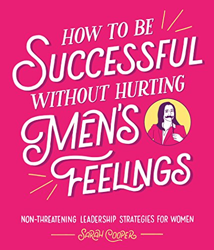 Imagen de archivo de How to Be Successful Without Hurting Men's Feelings: Non-threatening Leadership Strategies for Women a la venta por SecondSale