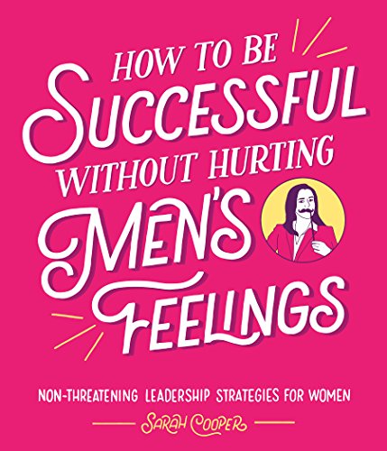 Stock image for How to Be Successful Without Hurting Men's Feelings for sale by Blackwell's