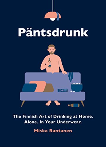 Beispielbild fr Pantsdrunk: The Finnish Art of Drinking at Home. Alone. In Your Underwear. zum Verkauf von WorldofBooks