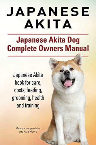 9781910941157: Japanese Akita. Japanese Akita Dog Complete Owners Manual. Japanese Akita book for care, costs, feeding, grooming, health and training.