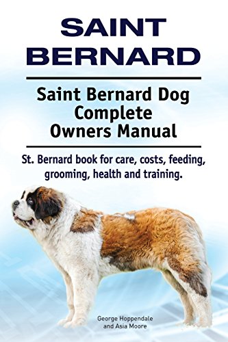 Stock image for Saint Bernard. Saint Bernard Dog Complete Owners Manual. St. Bernard book for care, costs, feeding, grooming, health and training. for sale by ThriftBooks-Atlanta