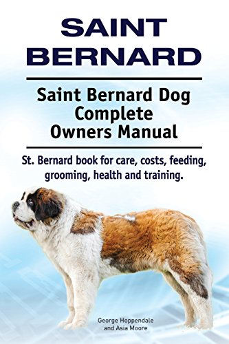 9781910941294: Saint Bernard. Saint Bernard Dog Complete Owners Manual. St. Bernard book for care, costs, feeding, grooming, health and training.