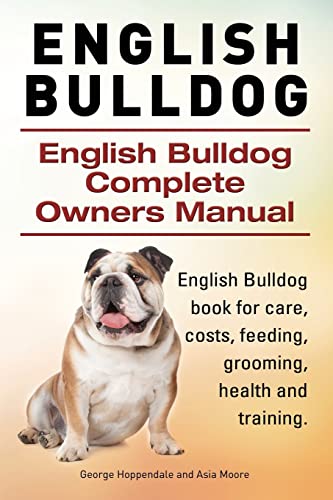 Imagen de archivo de English Bulldog. English Bulldog Complete Owners Manual. English Bulldog book for care, costs, feeding, grooming, health and training. a la venta por Half Price Books Inc.