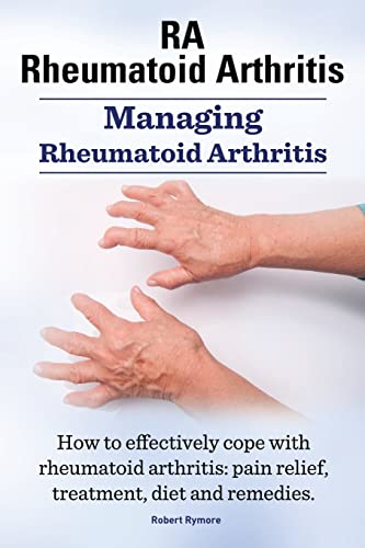 9781910941423: RA Rheumatoid Arthritis. Managing Rheumatoid Arthritis. How to effectively cope with rheumatoid arthritis: pain relief, treatment, diet and remedies..