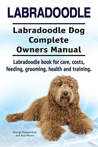 Stock image for Labradoodle. Labradoodle Dog Complete Owners Manual. Labradoodle book for care, costs, feeding, grooming, health and training. for sale by Zoom Books Company