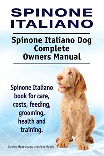 Beispielbild fr Spinone Italiano Spinone Italiano Dog Complete Owners Manual Spinone Italiano book for care, costs, feeding, grooming, health and training zum Verkauf von PBShop.store US
