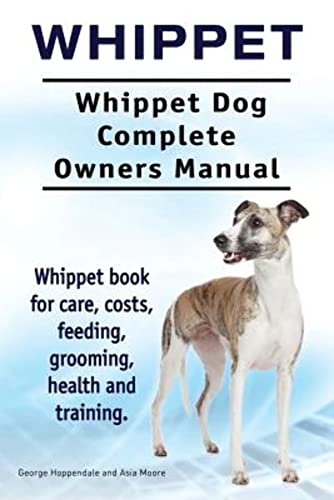 Beispielbild fr Whippet. Whippet Dog Complete Owners Manual. Whippet book for care, costs, feeding, grooming, health and training. zum Verkauf von Reuseabook