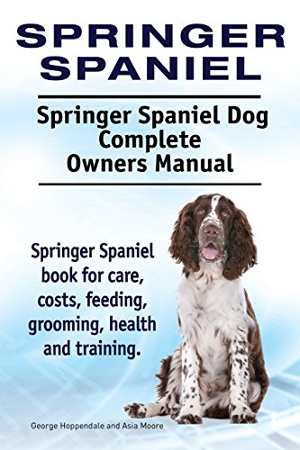 Beispielbild fr Springer Spaniel. Springer Spaniel Dog Complete Owners Manual. Springer Spaniel book for care, costs, feeding, grooming, health and training. zum Verkauf von AwesomeBooks