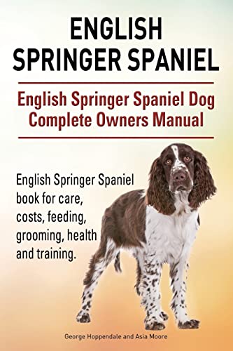 9781910941706: English Springer Spaniel. English Springer Spaniel Dog Complete Owners Manual. English Springer Spaniel book for care, costs, feeding, grooming, health and training.