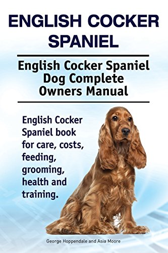 Stock image for English Cocker Spaniel. English Cocker Spaniel Dog Complete Owners Manual. English Cocker Spaniel book for care, costs, feeding, grooming, health and training. for sale by Goldstone Books