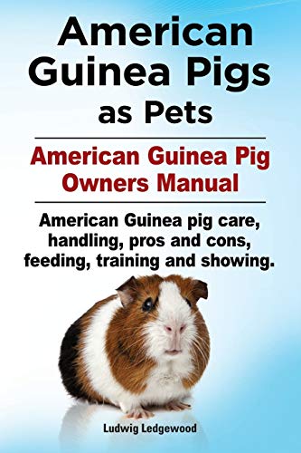 Stock image for American Guinea Pigs as Pets. American Guinea Pig Owners Manual. American Guinea Pig Care, Handling, Pros and Cons, Feeding, Training and Showing. (Paperback or Softback) for sale by BargainBookStores