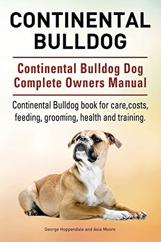 Stock image for Continental Bulldog Continental Bulldog Dog Complete Owners Manual Continental Bulldog book for care, costs, feeding, grooming, health and training for sale by PBShop.store US