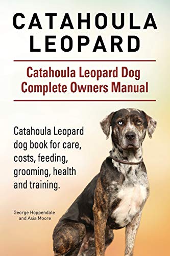 Stock image for Catahoula Leopard. Catahoula Leopard Dog Dog Complete Owners Manual. Catahoula Leopard Dog Book for Care, Costs, Feeding, Grooming, Health and Trainin (Paperback or Softback) for sale by BargainBookStores