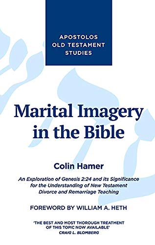 Beispielbild fr Marital Imagery in the Bible: An Exploration of Genesis 2:24 and its Significance for the Understanding of New Testament Divorce and Remarriage Teaching zum Verkauf von Goldstone Books