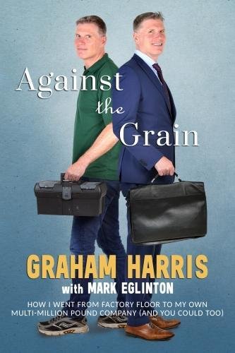 Imagen de archivo de Against The Grain - How I went from factory floor to my own multi-million pound company (and you can too) a la venta por WorldofBooks