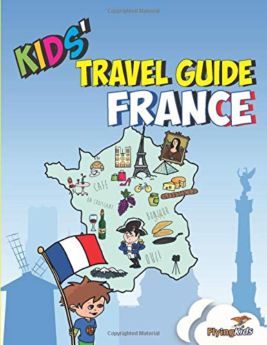 Imagen de archivo de Kids' Travel Guide - France: The Fun Way to Discover France - Especially for Kids (Kids' Travel Guide Series) a la venta por ZBK Books