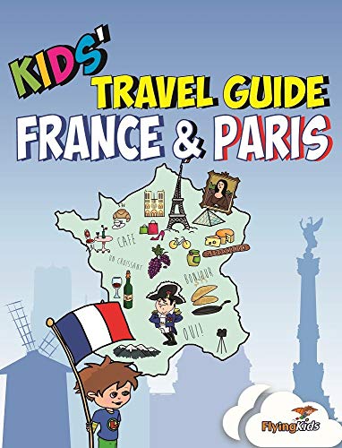 

Kids' Travel Guide - France & Paris: The fun way to discover France & Paris - especially for kids (Kids' Travel Guides)