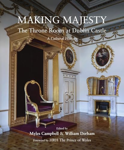 Stock image for Making Majesty: The Throne Room at Dublin Castle, a Cultural History for sale by WorldofBooks