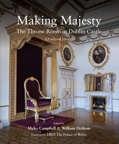 Beispielbild fr Making Majesty : The Throne Room at Dublin Castle, a Cultural History zum Verkauf von Better World Books Ltd