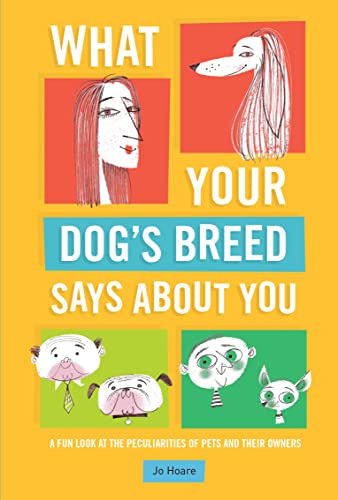 Imagen de archivo de What Your Dog's Breed Says About You: A fun look at the peculiarities of pets and their owners a la venta por WorldofBooks