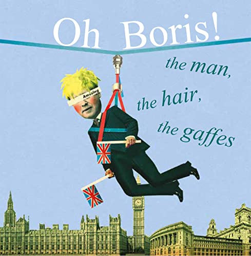 9781911026181: Oh Boris!: The man, the hair, the gaffes