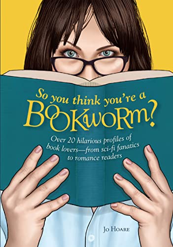 Beispielbild fr So You Think You're a Bookworm?: Over 20 hilarious profiles of book lovers  from sci-fi fanatics to romance readers zum Verkauf von BooksRun