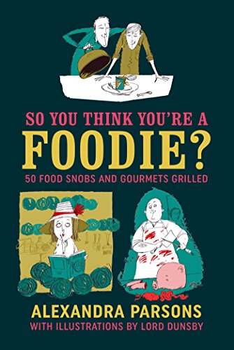 Beispielbild fr So You Think You're a Foodie: 50 food snobs and gourmets grilled zum Verkauf von Books From California