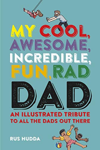Imagen de archivo de My Cool, Awesome, Incredible, Fun, Rad Dad: An illustrated tribute to all the dads out there a la venta por HPB-Ruby