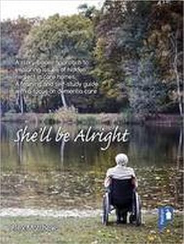 Stock image for She'll be Alright: A Story-Based Approach to Exploring Issues of Hidden Neglect in Care Homes. A Training and Self-Study Guide with a Focus on Dementia Care for sale by MusicMagpie