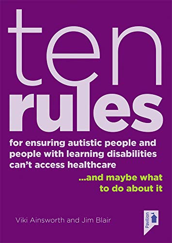 Beispielbild fr Ten Rules for Ensuring Autistic People and People with Learning Disabilities Cannot Access Healthcare: .and maybe what to do about it. zum Verkauf von Ria Christie Collections