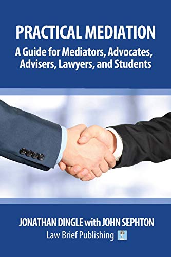 Stock image for Practical Mediation: A Guide for Mediators, Advocates, Advisers, Lawyers and Students in Civil, Commercial, Business, Property, Workplace, and Employment Cases for sale by WorldofBooks