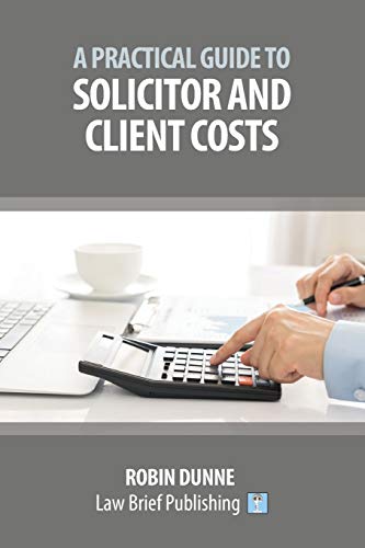Stock image for A Practical Guide to Solicitor and Client Costs for sale by Better World Books Ltd