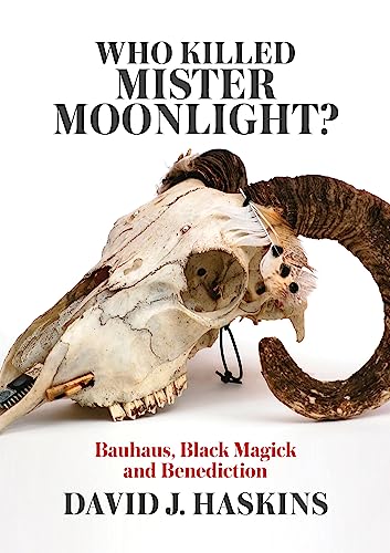 Beispielbild fr Who Killed Mister Moonlight: Bauhaus, Black Magick and Benediction zum Verkauf von Monster Bookshop