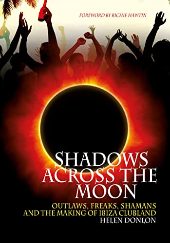 9781911036180: Shadows Across The Moon: Outlaws, Freaks, Shamans, And The Making Of Ibiza Clubland