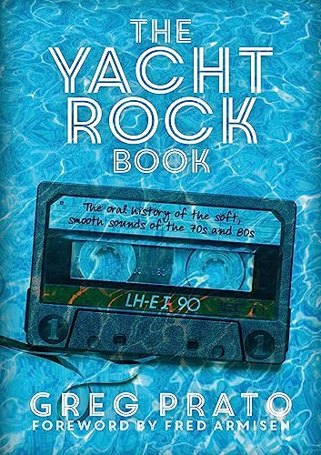 Beispielbild fr The Yacht Rock Book: The Oral History of the Soft, Smooth Sounds of the 70s and 80s zum Verkauf von My Dead Aunt's Books