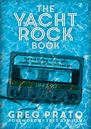 Stock image for The Yacht Rock Book: The Oral History of the Soft, Smooth Sounds of the 70s and 80s for sale by My Dead Aunt's Books