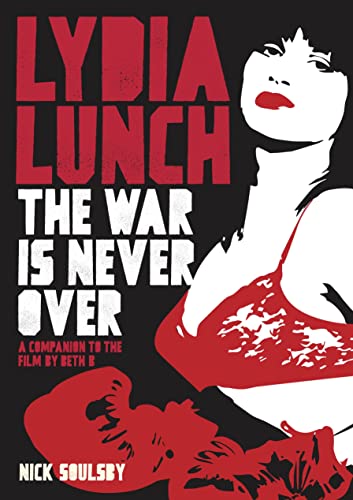 Beispielbild fr Lydia Lunch: The War Is Never Over: A Companion To The Film By Beth B zum Verkauf von Jenson Books Inc
