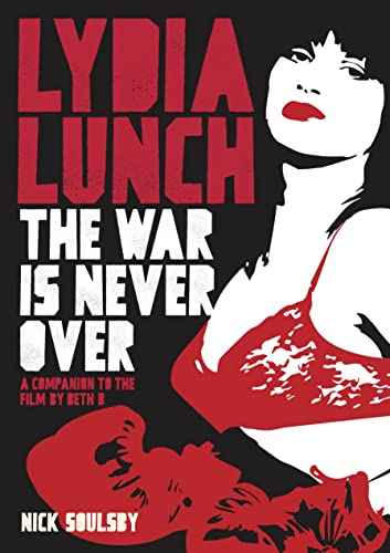 Stock image for Lydia Lunch: The War Is Never Over: A Companion To The Film By Beth B for sale by Jenson Books Inc