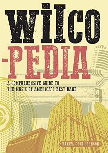 Beispielbild fr Wilcopedia: A Comprehensive Guide to The Music of America's Best Band zum Verkauf von PlumCircle