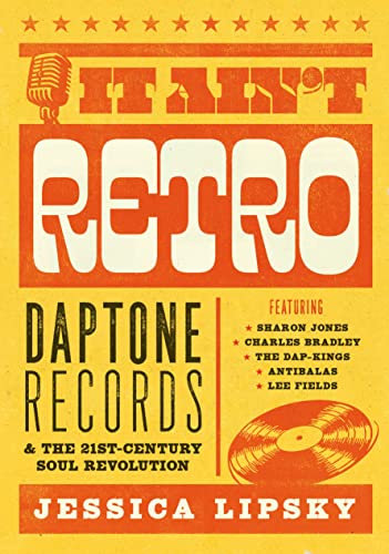 Stock image for It Ain't Retro: Daptone Records & the 21st-Century Soul Revolution for sale by ThriftBooks-Atlanta