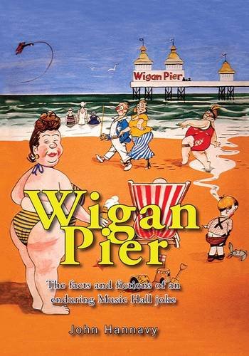 Stock image for Wigan Pier: The Facts and Fictions of an Enduring Music Hall Joke for sale by WorldofBooks
