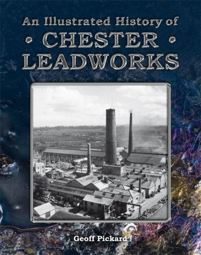 Stock image for An Illustrated History of Chester Leadworks for sale by NIGEL BIRD BOOKS