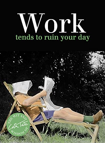 Stock image for Work: tends to ruin your day (Wit Wisdom of Cath Tate) for sale by Red's Corner LLC