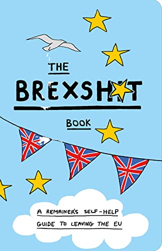 Beispielbild fr The Brexshit Book: A Remainer's Self-Help Guide to Brexit and Leaving the EU zum Verkauf von WorldofBooks