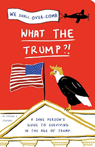 Stock image for What the Trump?!: A Sane Person's Guide to Surviving in the Age of Trump for sale by Wonder Book