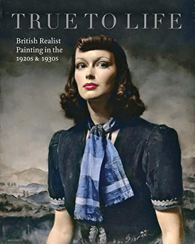 Stock image for True To Life: British Realist Painting in the 1920s and 1930s for sale by Bulk Book Warehouse